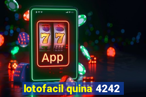 lotofacil quina 4242